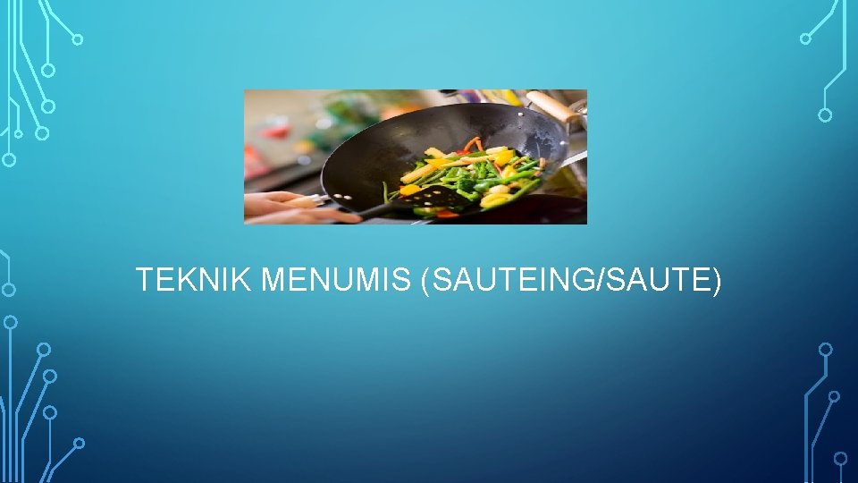 TEKNIK MENUMIS (SAUTEING/SAUTE) 