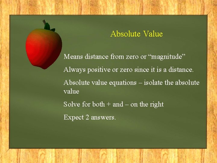 Absolute Value Means distance from zero or “magnitude” Always positive or zero since it