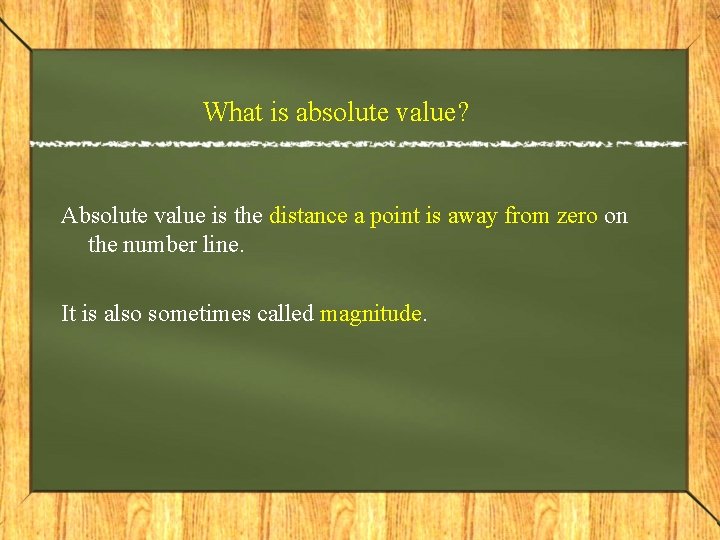 What is absolute value? Absolute value is the distance a point is away from