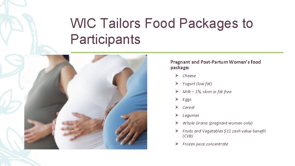 25 WIC Tailors Food Packages to Participants Pregnant and Post-Partum Women’s food package: Ø