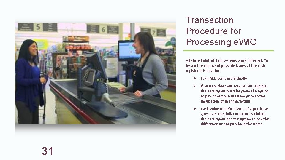 Transaction Procedure for Processing e. WIC All store Point-of-Sale systems work different. To lessen