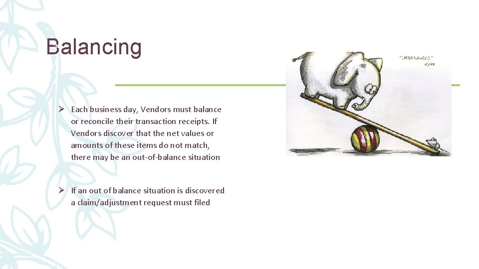 Balancing 34 Ø Each business day, Vendors must balance or reconcile their transaction receipts.