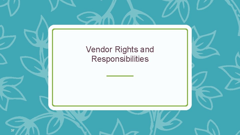Vendor Rights and Responsibilities 37 