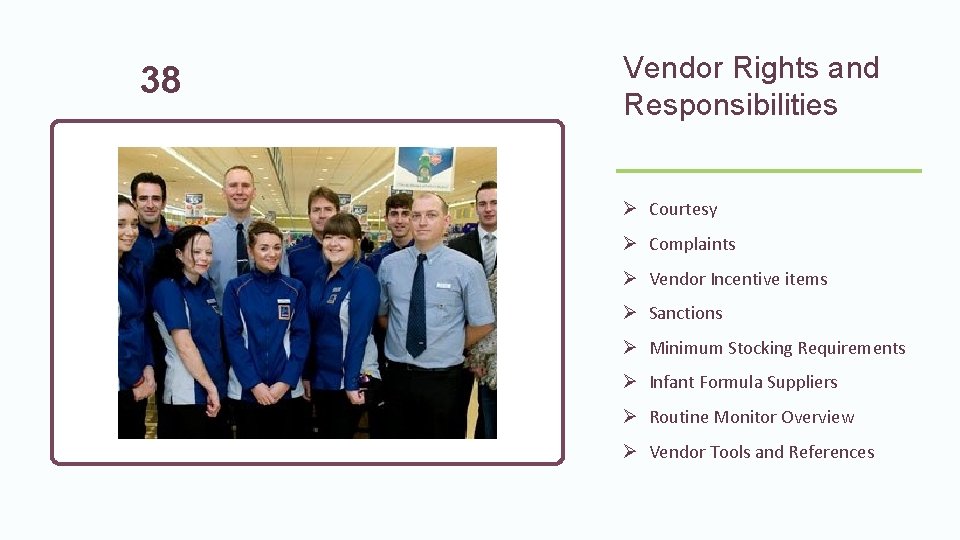 38 Vendor Rights and Responsibilities Ø Courtesy Ø Complaints Ø Vendor Incentive items Ø