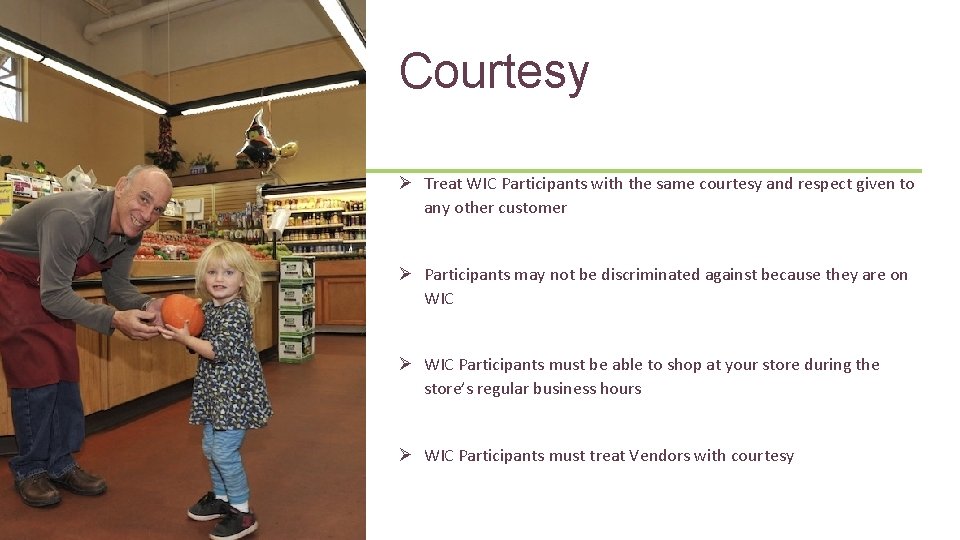 39 Courtesy Ø Treat WIC Participants with the same courtesy and respect given to