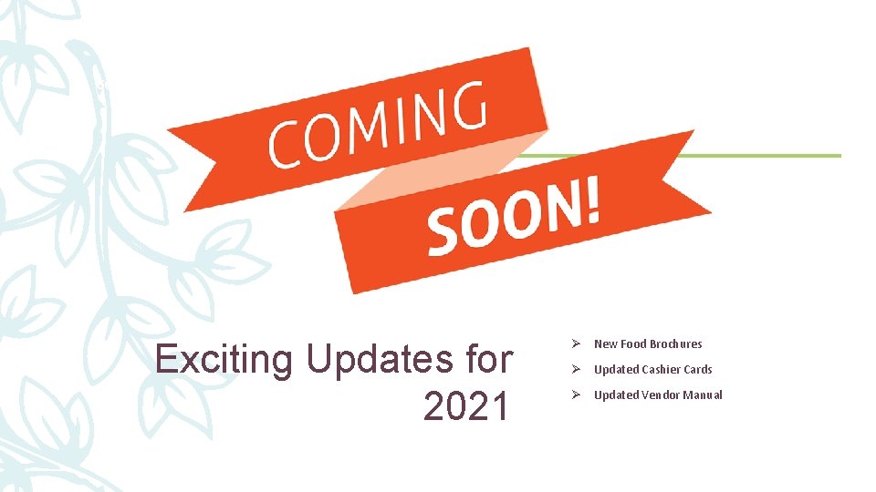 56 Exciting Updates for 2021 Ø New Food Brochures Ø Updated Cashier Cards Ø