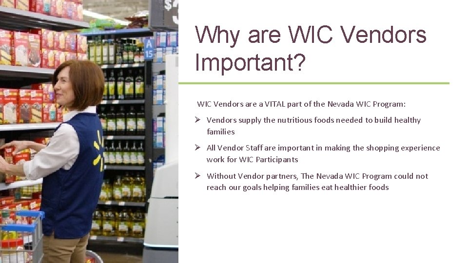 6 Why are WIC Vendors Important? WIC Vendors are a VITAL part of the