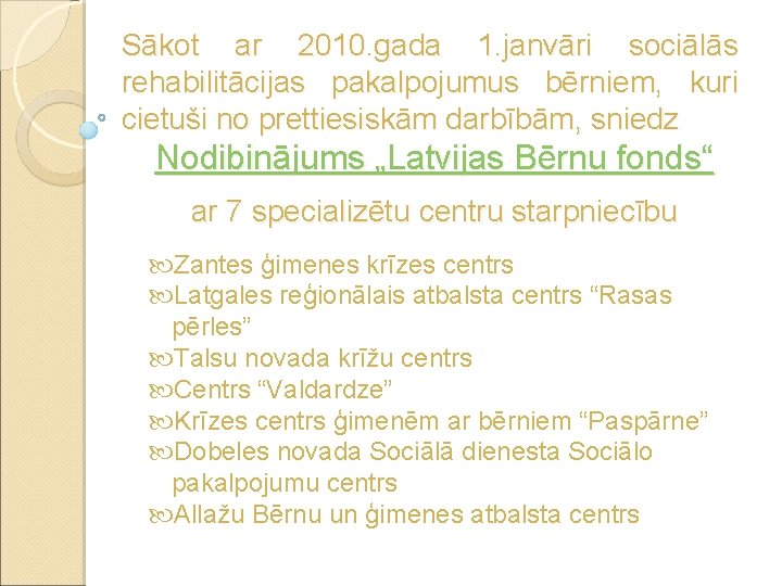 Sākot ar 2010. gada 1. janvāri sociālās rehabilitācijas pakalpojumus bērniem, kuri cietuši no prettiesiskām