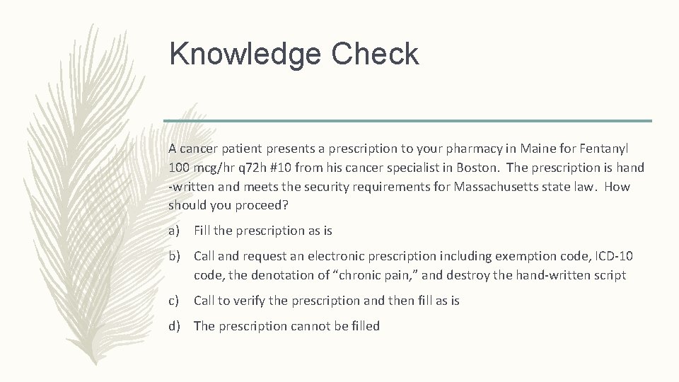 Knowledge Check A cancer patient presents a prescription to your pharmacy in Maine for