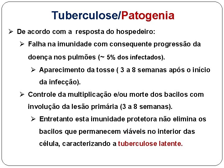 Tuberculose/Patogenia Ø De acordo com a resposta do hospedeiro: Ø Falha na imunidade com