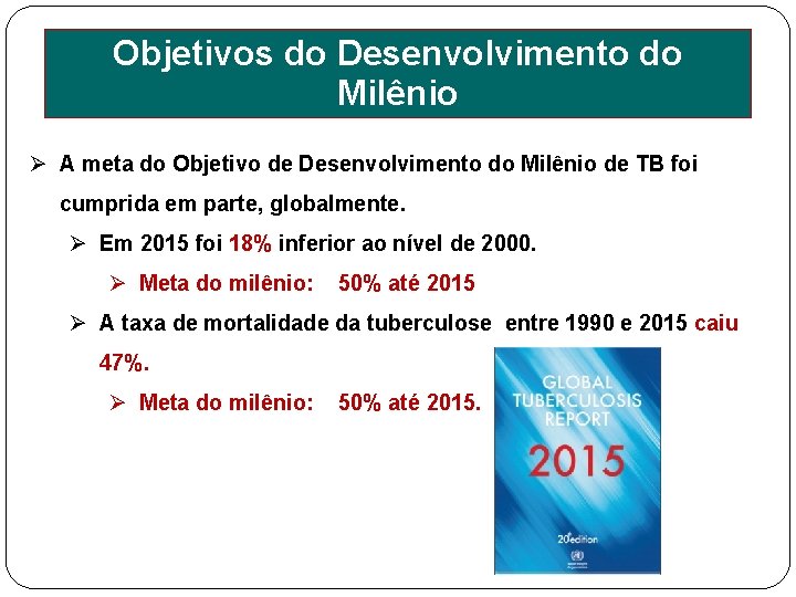 Objetivos do Desenvolvimento do Milênio 2000 -2015 Ø A meta do Objetivo de Desenvolvimento