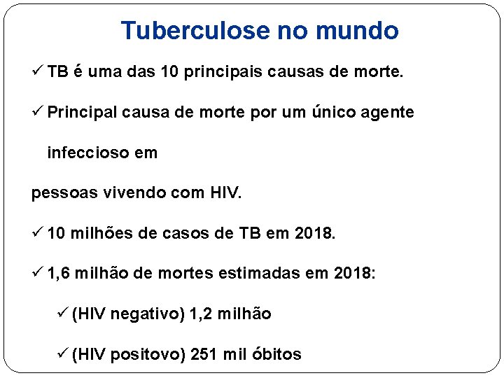 Tuberculose no mundo ü TB é uma das 10 principais causas de morte. ü