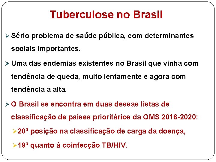 Tuberculose no Brasil Ø Sério problema de saúde pública, com determinantes sociais importantes. Ø