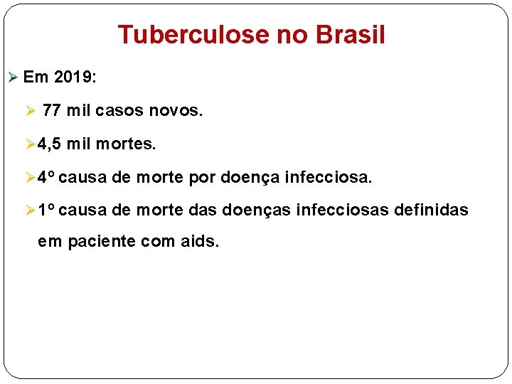 Tuberculose no Brasil Ø Em 2019: Ø 77 mil casos novos. Ø 4, 5