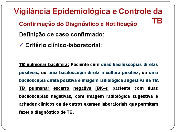 Vigilância Epidemiológica e Controle da TB Confirmação do Diagnóstico e Notificação Definição de caso