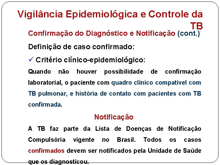 Vigilância Epidemiológica e Controle da TB Confirmação do Diagnóstico e Notificação (cont. ) Definição
