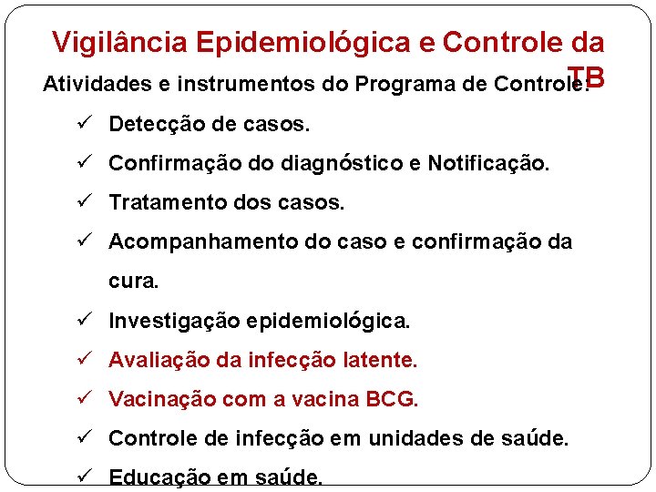 Vigilância Epidemiológica e Controle da TB Atividades e instrumentos do Programa de Controle: ü