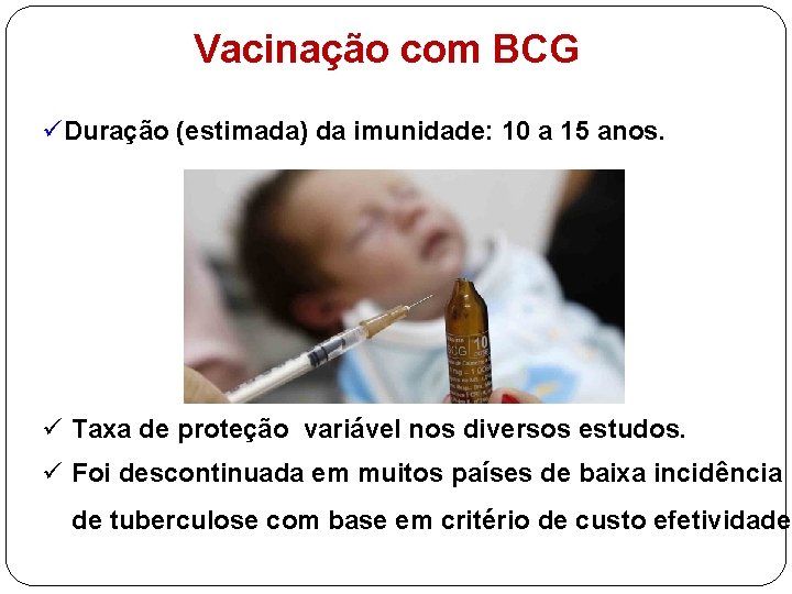 Vacinação com BCG üDuração (estimada) da imunidade: 10 a 15 anos. ü Taxa de