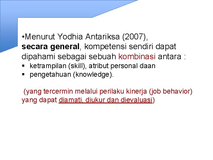  • Menurut Yodhia Antariksa (2007), secara general, kompetensi sendiri dapat dipahami sebagai sebuah