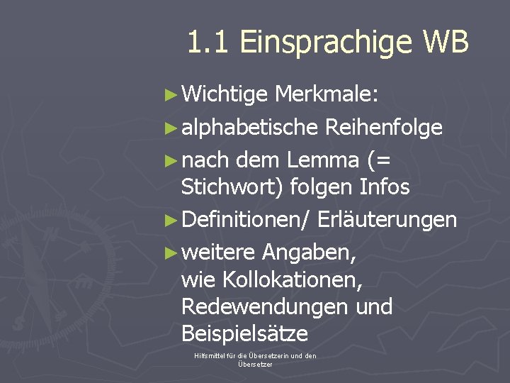 1. 1 Einsprachige WB ► Wichtige Merkmale: ► alphabetische Reihenfolge ► nach dem Lemma