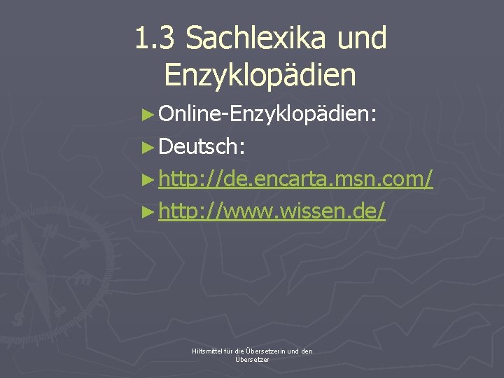 1. 3 Sachlexika und Enzyklopädien ► Online-Enzyklopädien: ► Deutsch: ► http: //de. encarta. msn.