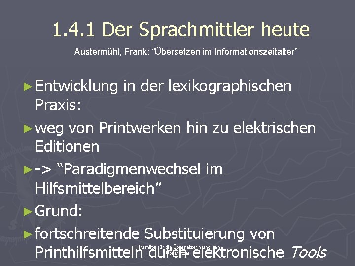 1. 4. 1 Der Sprachmittler heute Austermühl, Frank: “Übersetzen im Informationszeitalter” ► Entwicklung in