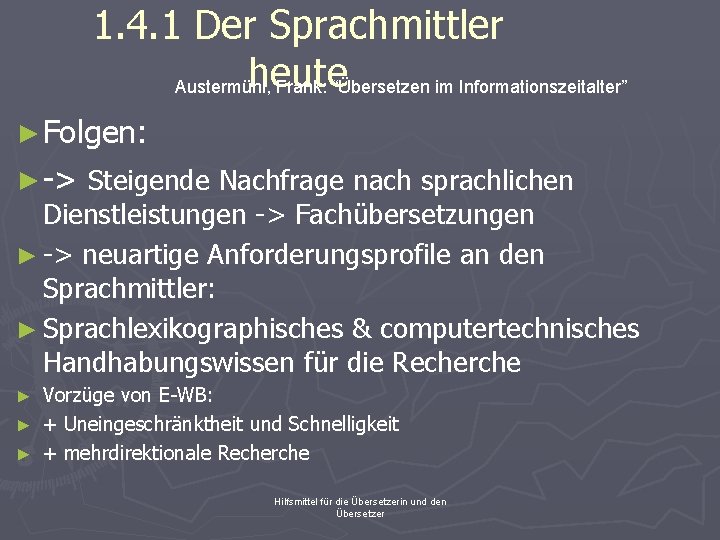 1. 4. 1 Der Sprachmittler heute Austermühl, Frank: “Übersetzen im Informationszeitalter” ► Folgen: ►