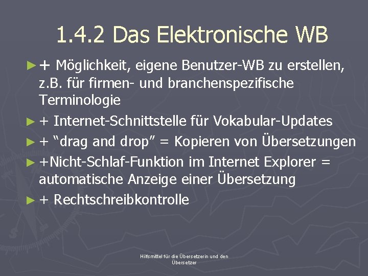 1. 4. 2 Das Elektronische WB ► + Möglichkeit, eigene Benutzer-WB zu erstellen, z.
