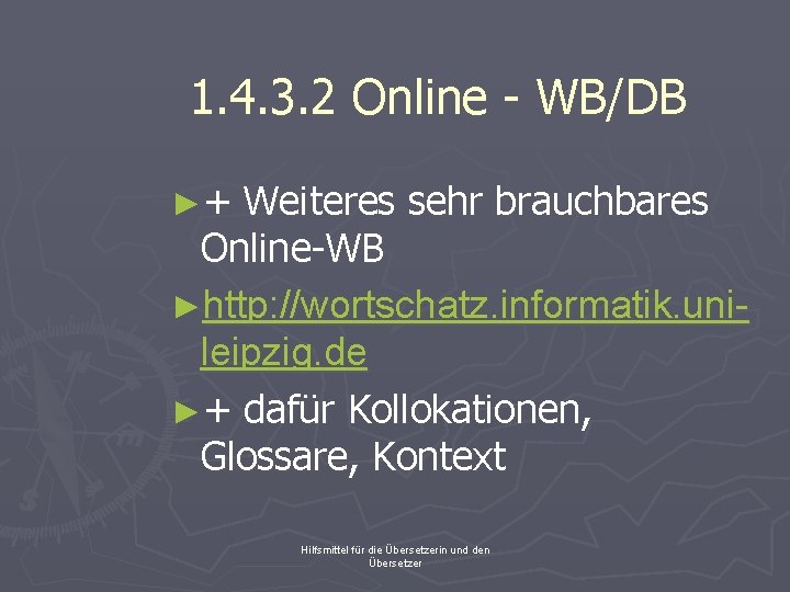 1. 4. 3. 2 Online - WB/DB ►+ Weiteres sehr brauchbares Online-WB ►http: //wortschatz.
