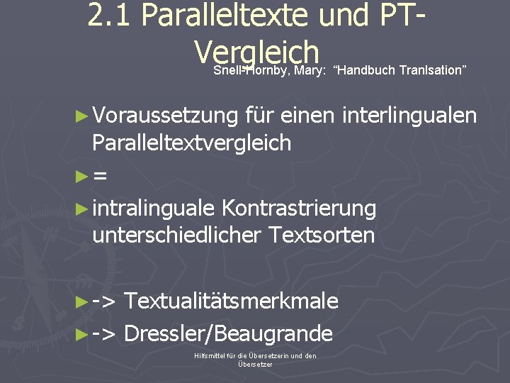 2. 1 Paralleltexte und PTVergleich Snell-Hornby, Mary: “Handbuch Tranlsation” ► Voraussetzung für einen interlingualen