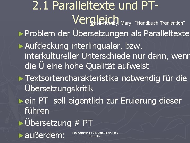 2. 1 Paralleltexte und PTVergleich Snell-Hornby, Mary: “Handbuch Tranlsation” ► Problem der Übersetzungen als