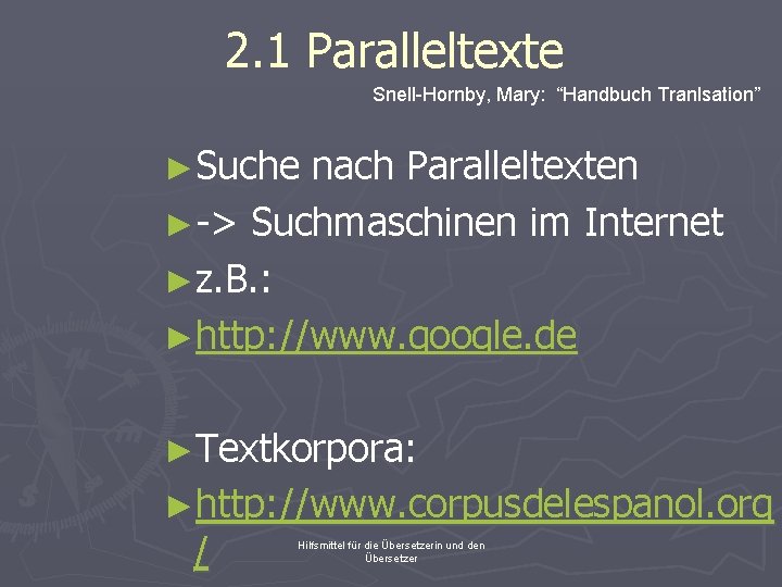 2. 1 Paralleltexte Snell-Hornby, Mary: “Handbuch Tranlsation” ►Suche nach Paralleltexten ►-> Suchmaschinen im Internet