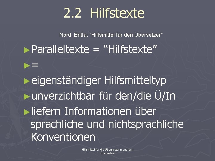 2. 2 Hilfstexte Nord, Britta: “Hilfsmittel für den Übersetzer” ►Paralleltexte = “Hilfstexte” ►= ►eigenständiger