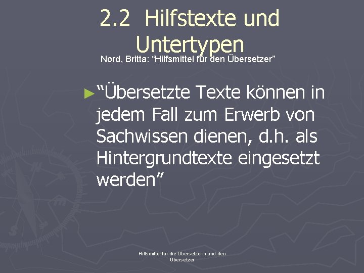 2. 2 Hilfstexte und Untertypen Nord, Britta: “Hilfsmittel für den Übersetzer” ►“Übersetzte Texte können