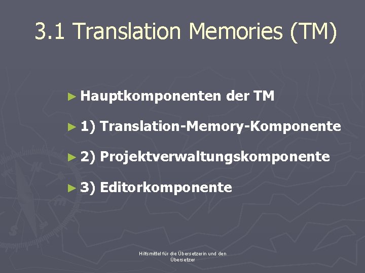 3. 1 Translation Memories (TM) ► Hauptkomponenten der TM ► 1) Translation-Memory-Komponente ► 2)