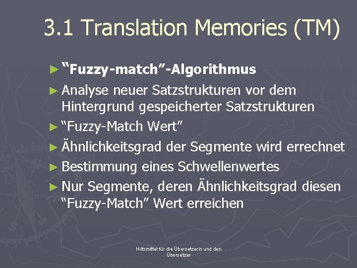 3. 1 Translation Memories (TM) ► “Fuzzy-match”-Algorithmus ► Analyse neuer Satzstrukturen vor dem Hintergrund