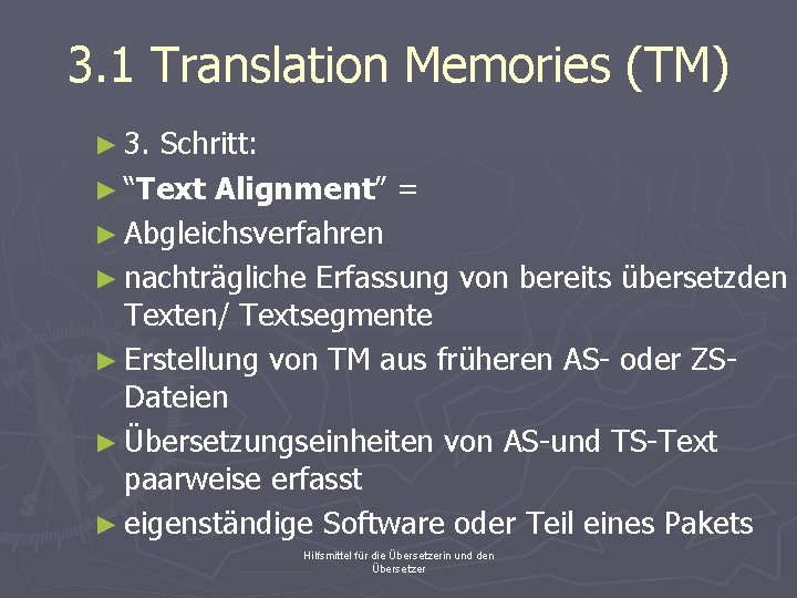 3. 1 Translation Memories (TM) ► 3. Schritt: ► “Text Alignment” = ► Abgleichsverfahren