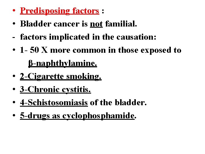  • • Predisposing factors : Bladder cancer is not familial. factors implicated in
