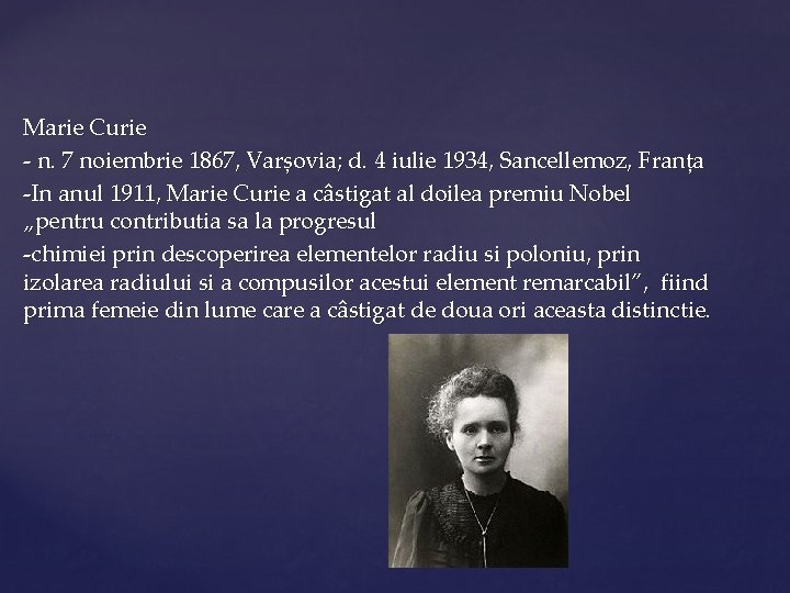 Marie Curie - n. 7 noiembrie 1867, Varșovia; d. 4 iulie 1934, Sancellemoz, Franța
