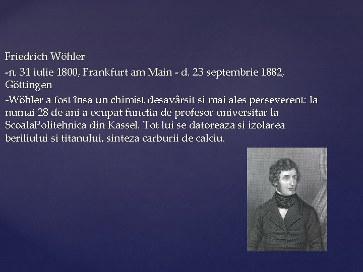 Friedrich Wöhler -n. 31 iulie 1800, Frankfurt am Main - d. 23 septembrie 1882,