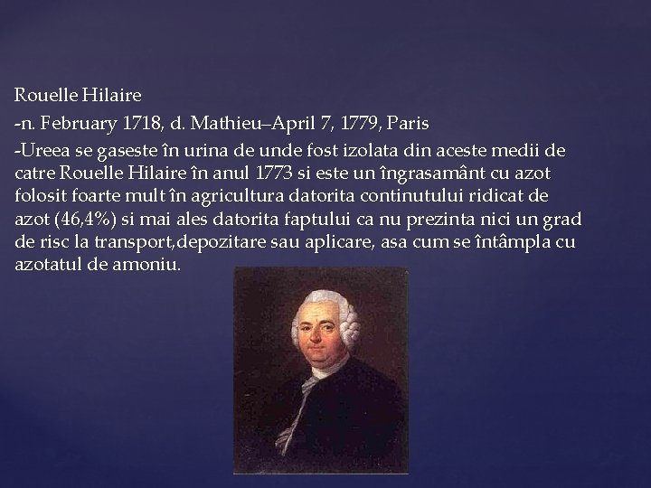 Rouelle Hilaire -n. February 1718, d. Mathieu–April 7, 1779, Paris -Ureea se gaseste în