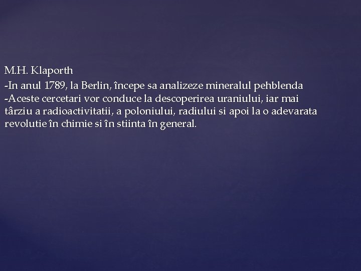 M. H. Klaporth -In anul 1789, la Berlin, începe sa analizeze mineralul pehblenda -Aceste