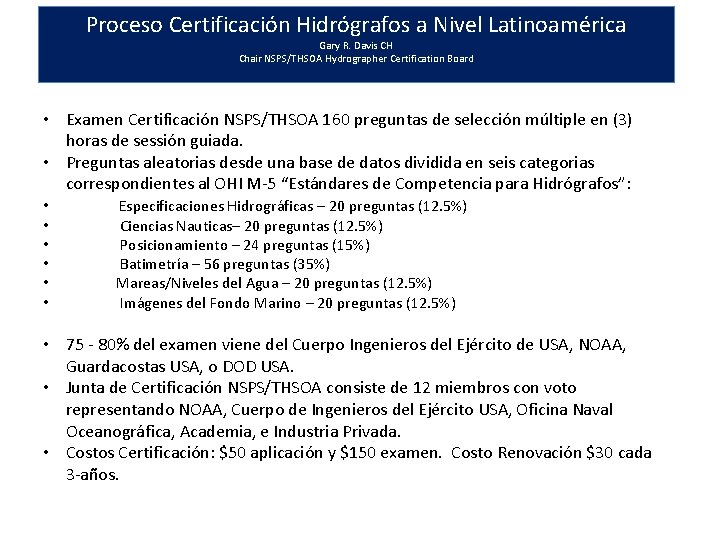 Proceso Certificación Hidrógrafos a Nivel Latinoamérica Gary R. Davis CH Chair NSPS/THSOA Hydrographer Certification