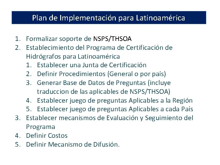 Plan de Implementación para Latinoamérica 1. Formalizar soporte de NSPS/THSOA 2. Establecimiento del Programa