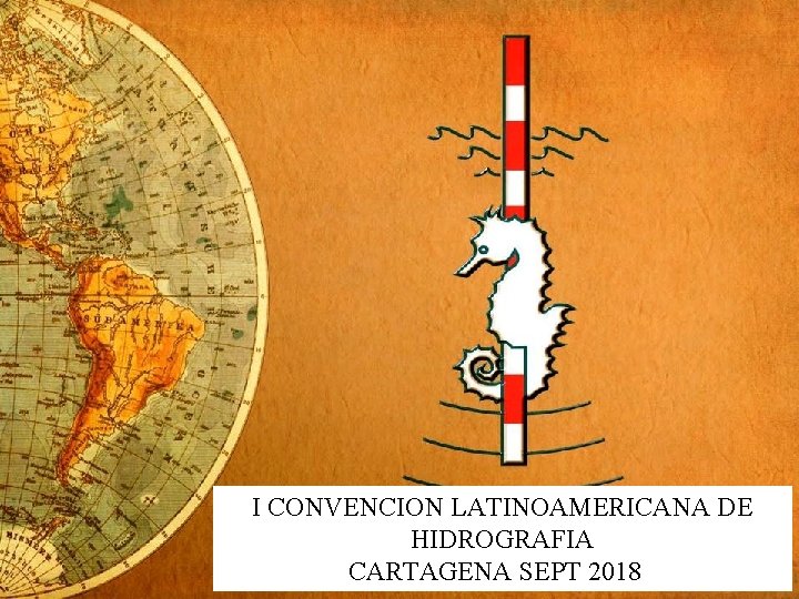 I CONVENCION LATINOAMERICANA DE HIDROGRAFIA CARTAGENA SEPT 2018 