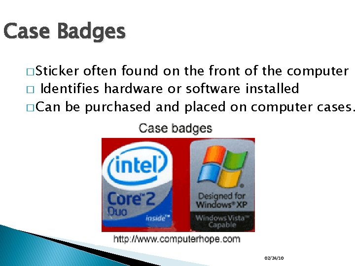 Case Badges � Sticker often found on the front of the computer � Identifies