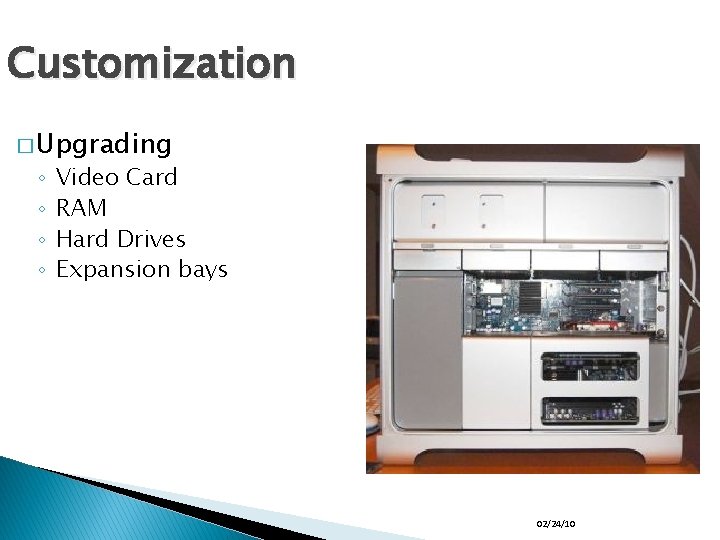 Customization � Upgrading ◦ ◦ Video Card RAM Hard Drives Expansion bays 02/24/10 