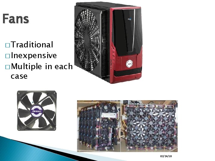 Fans � Traditional � Inexpensive � Multiple case in each 02/24/10 