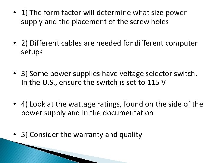  • 1) The form factor will determine what size power supply and the