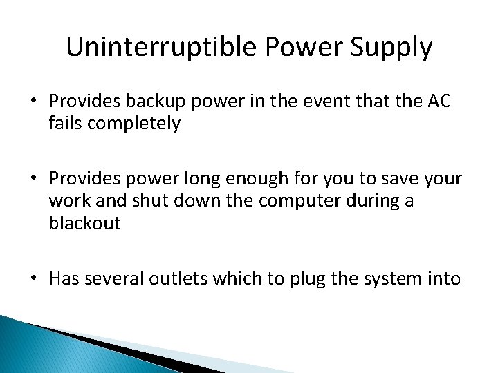 Uninterruptible Power Supply • Provides backup power in the event that the AC fails